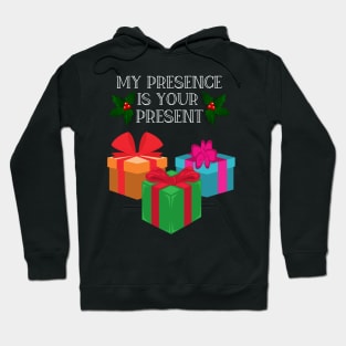 My Presence is your present funny Christmas gift Hoodie